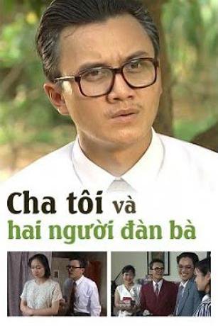 Cha Tôi Và Hai Người Đàn Bà Cha Tôi Và Hai Người Đàn Bà