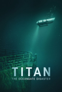 Titan: The OceanGate Submersible Disaster 2025
